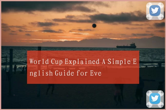 World Cup Explained A Simple English Guide for Eve